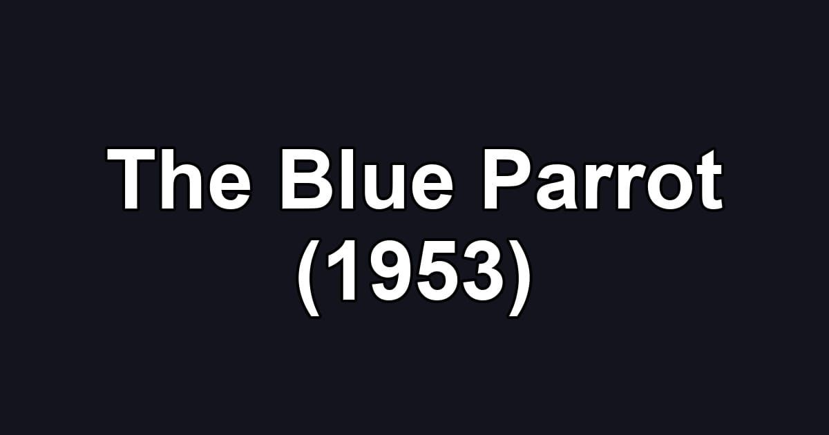 The Blue Parrot (1953)