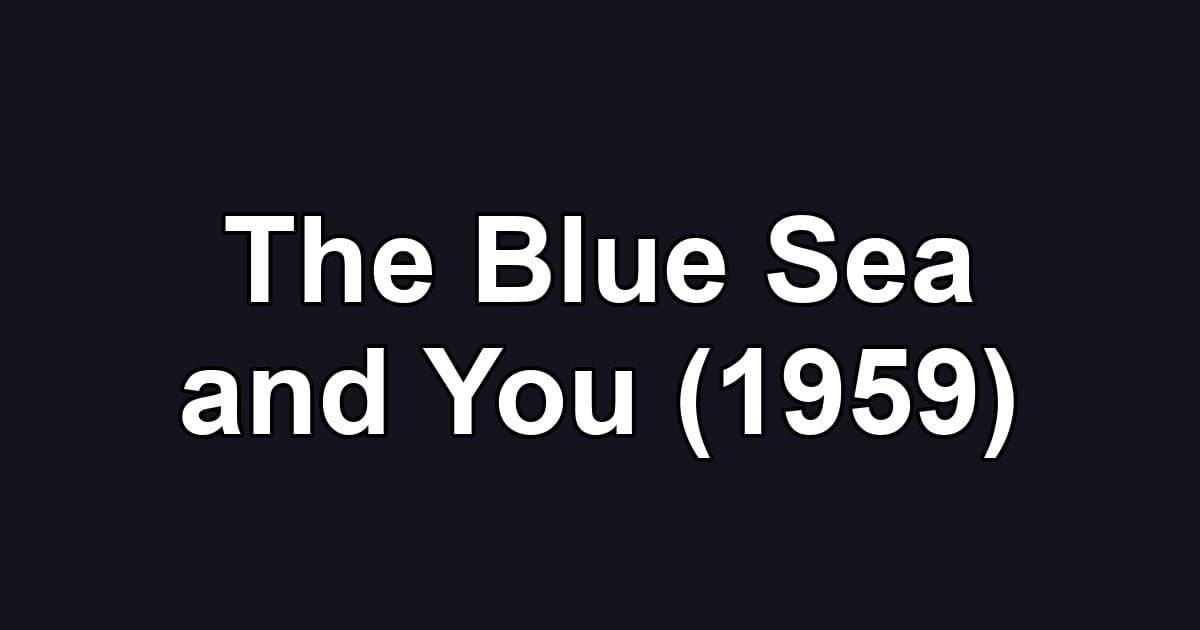 The Blue Sea and You (1959)