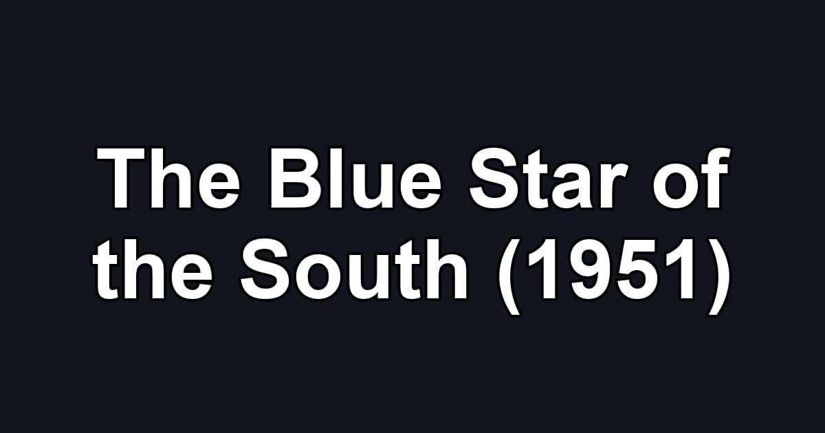 The Blue Star of the South (1951)