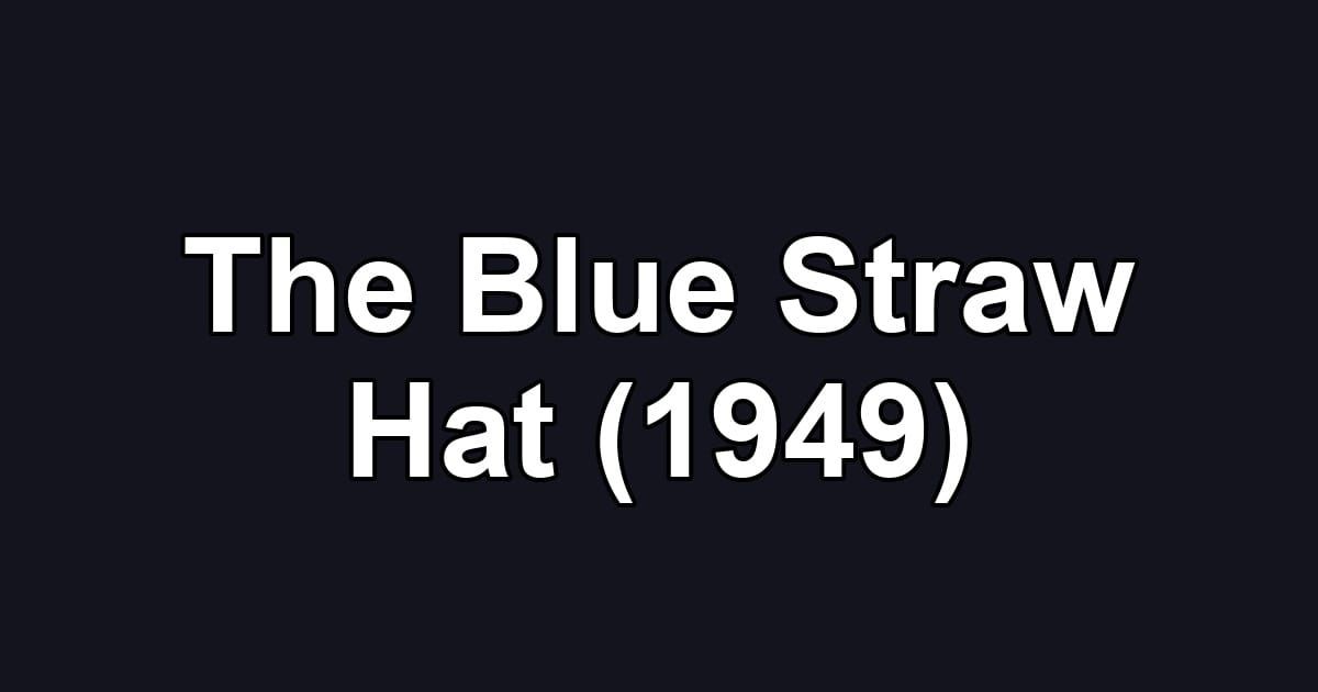 The Blue Straw Hat (1949)