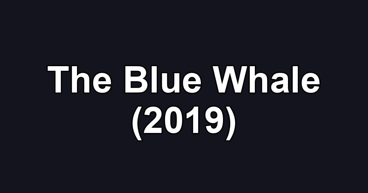 The Blue Whale (2019)