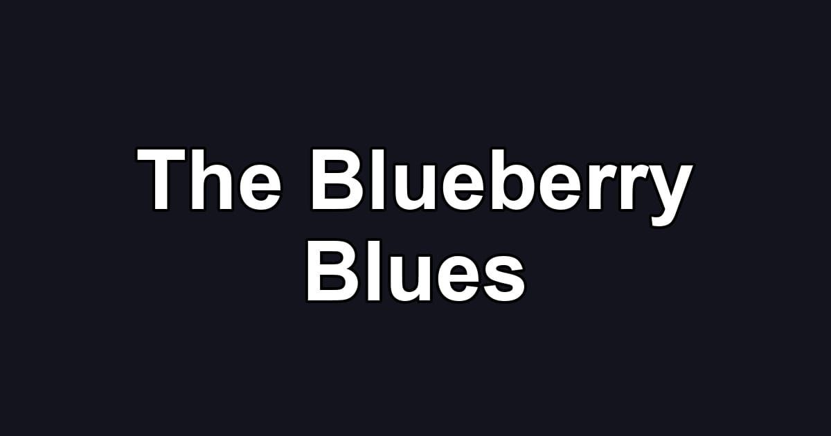 The Blueberry Blues