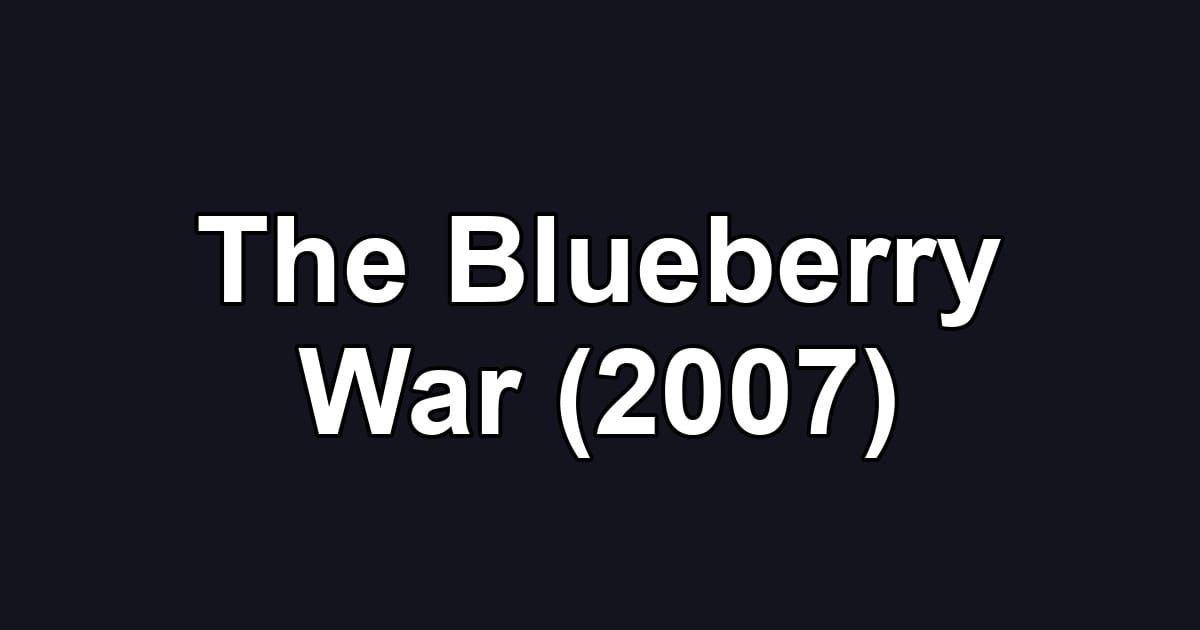 The Blueberry War (2007)