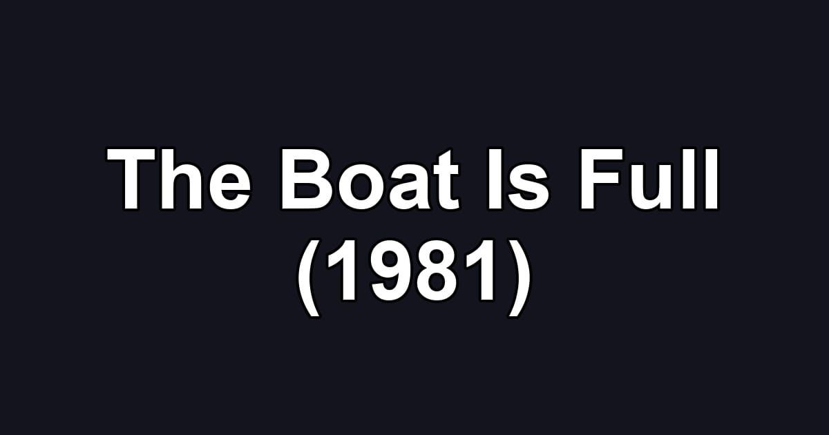 The Boat Is Full (1981)