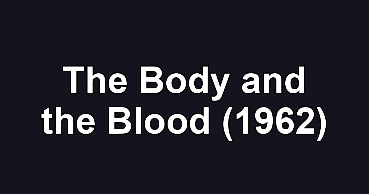 The Body and the Blood (1962)