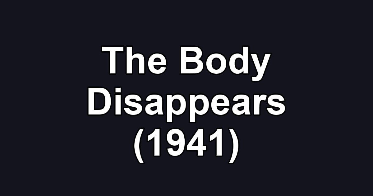 The Body Disappears (1941)