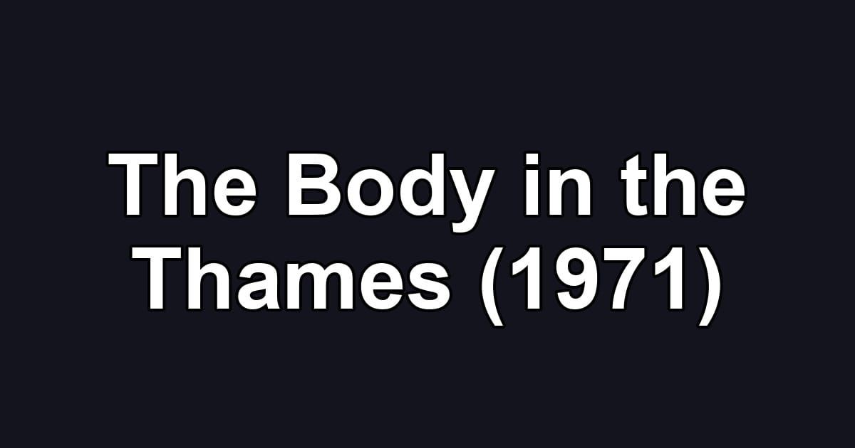 The Body in the Thames (1971)