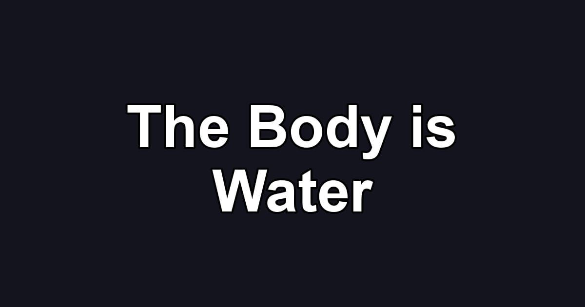 The Body is Water