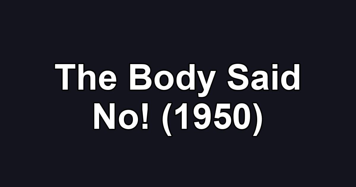 The Body Said No! (1950)