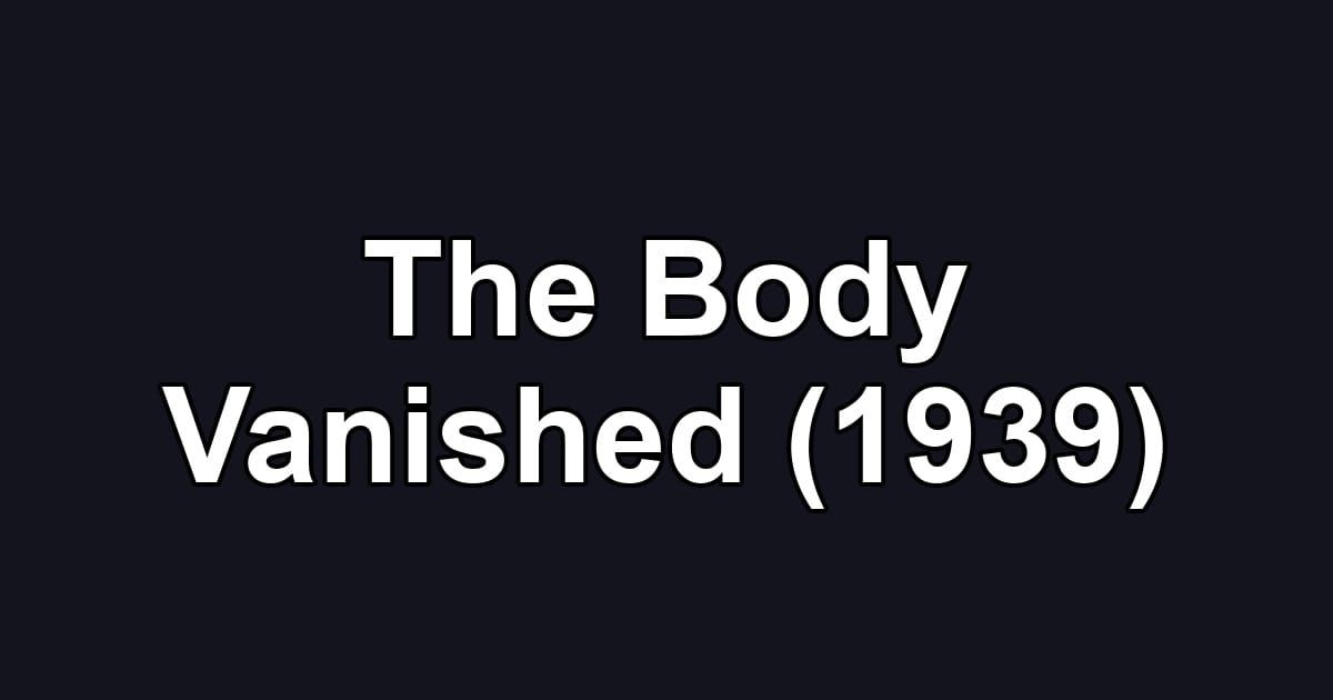 The Body Vanished (1939)