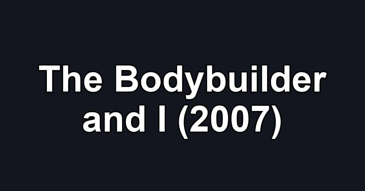 The Bodybuilder and I (2007)