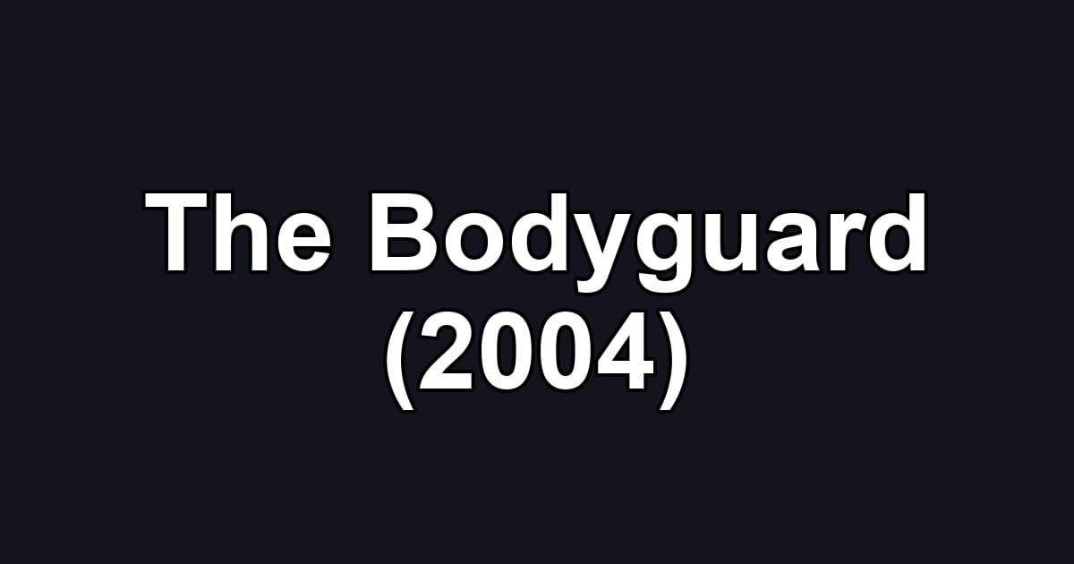 The Bodyguard (2004)