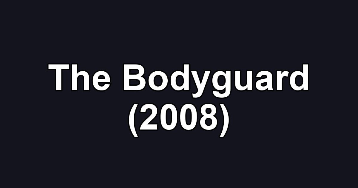 The Bodyguard (2008)