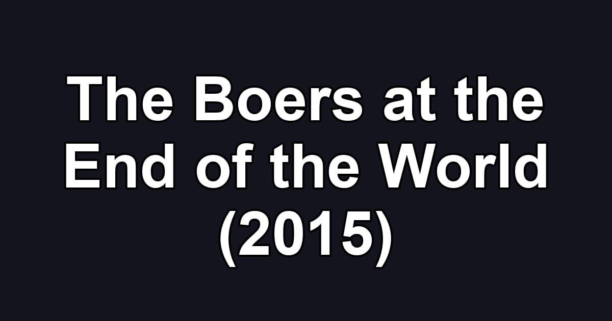 The Boers at the End of the World (2015)