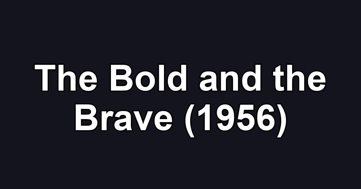 The Bold and the Brave (1956)