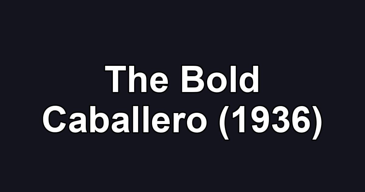 The Bold Caballero (1936)