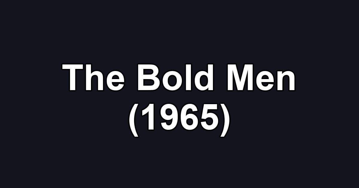 The Bold Men (1965)