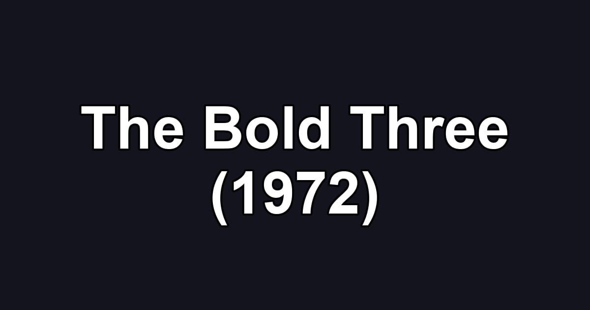 The Bold Three (1972)