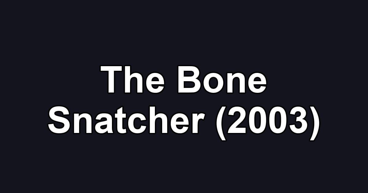 The Bone Snatcher (2003)