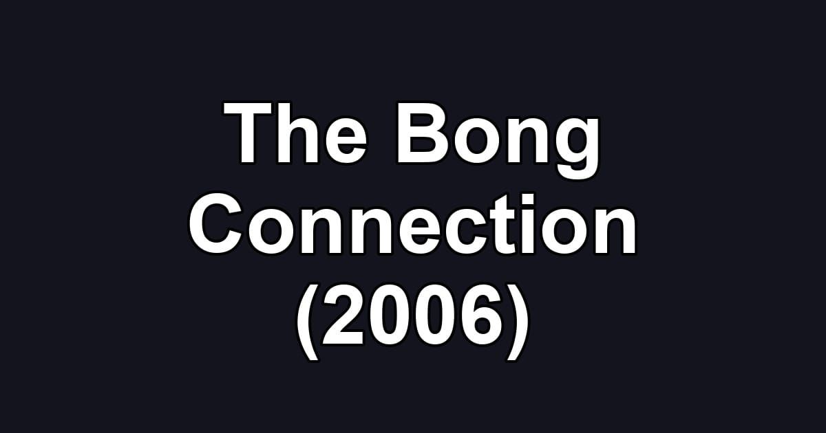 The Bong Connection (2006)