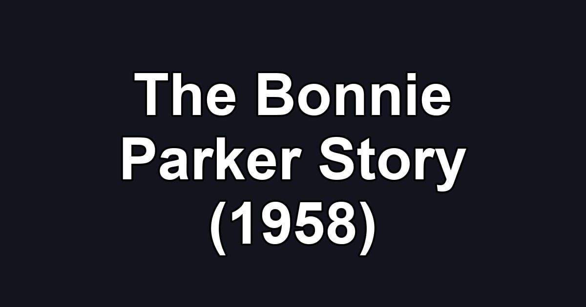 The Bonnie Parker Story (1958)
