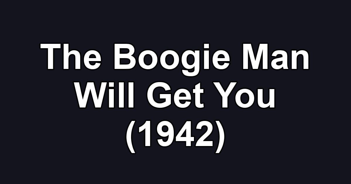 The Boogie Man Will Get You (1942)