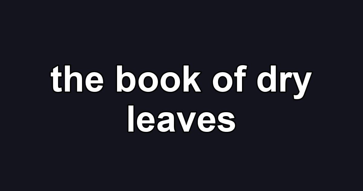 the book of dry leaves