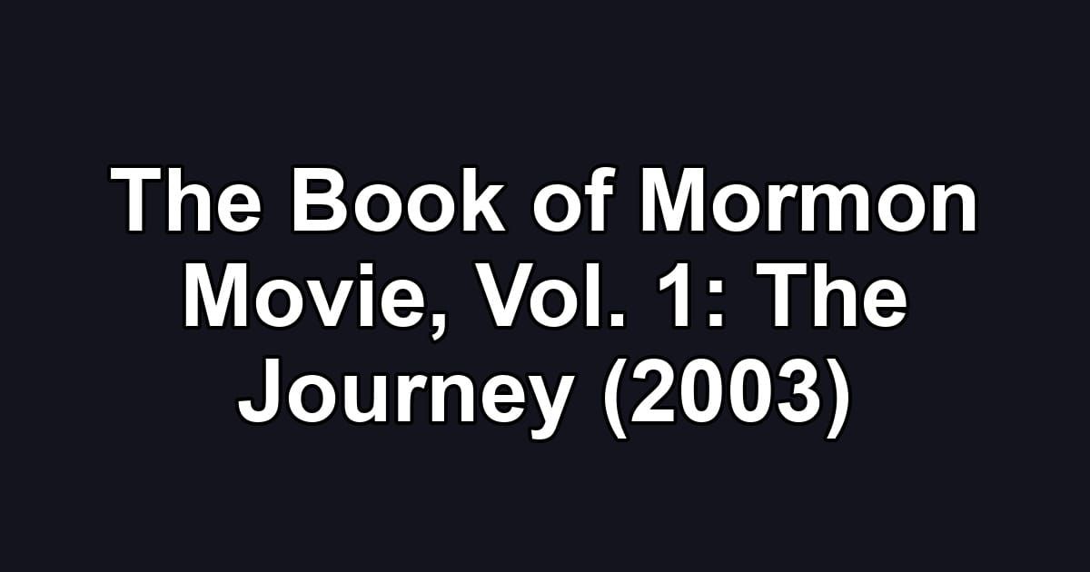The Book of Mormon Movie, Vol. 1: The Journey (2003)