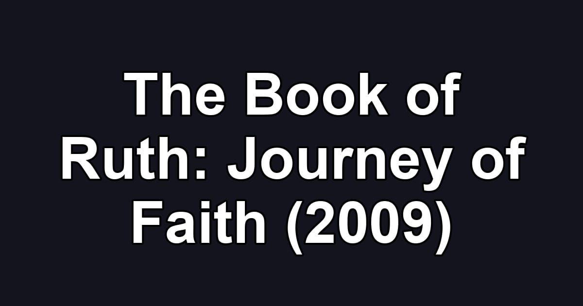 The Book of Ruth: Journey of Faith (2009)