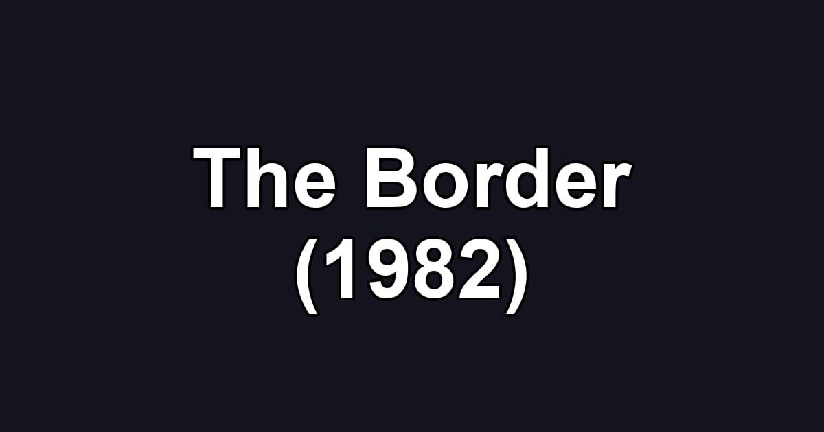 The Border (1982)
