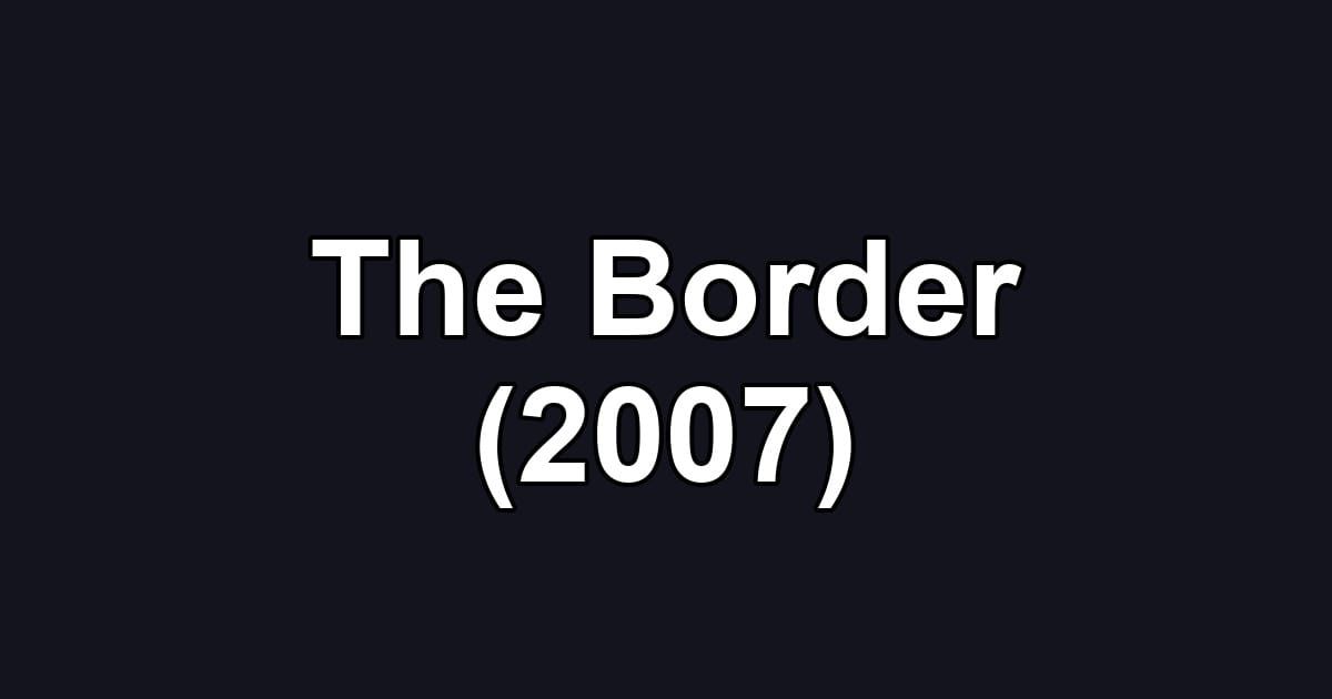 The Border (2007)