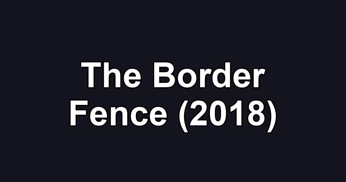 The Border Fence (2018)