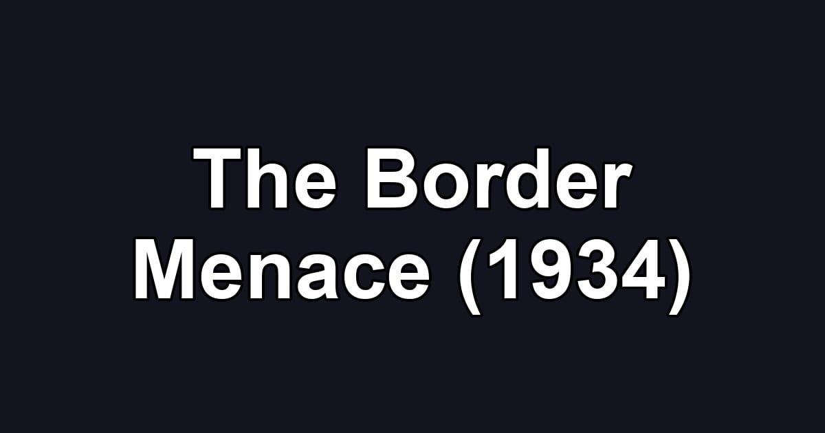 The Border Menace (1934)