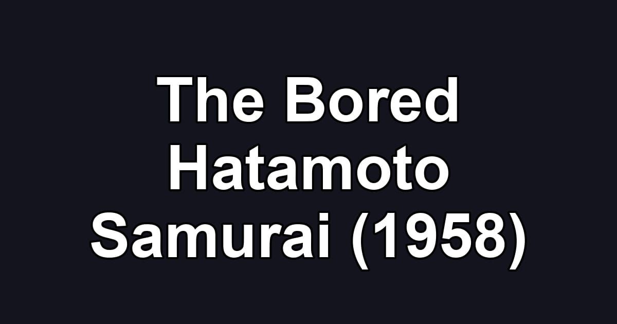 The Bored Hatamoto Samurai (1958)
