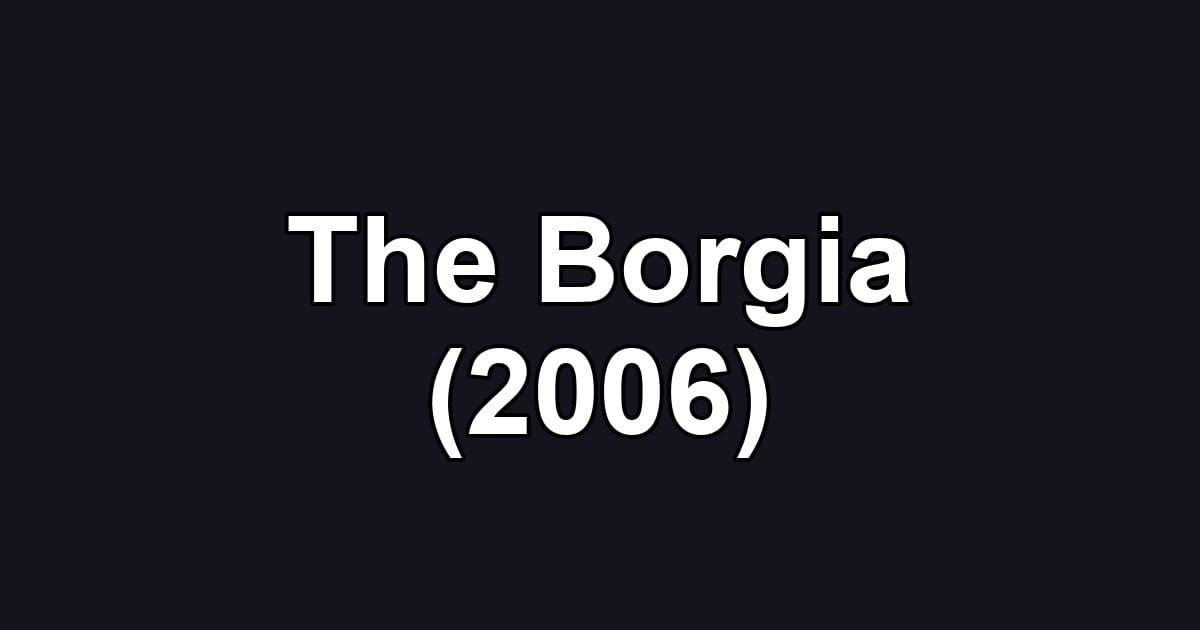 The Borgia (2006)