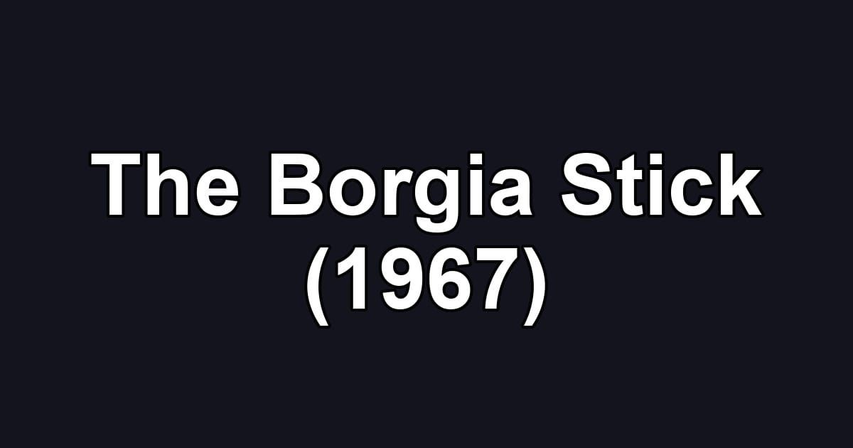The Borgia Stick (1967)