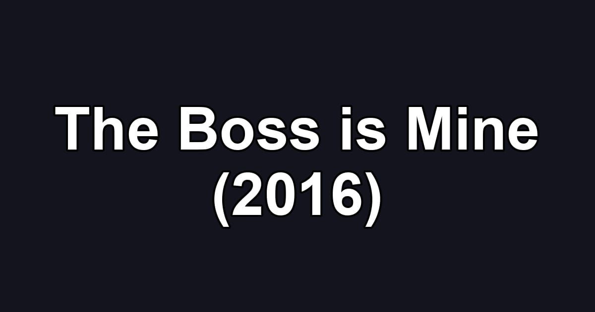 The Boss is Mine (2016)
