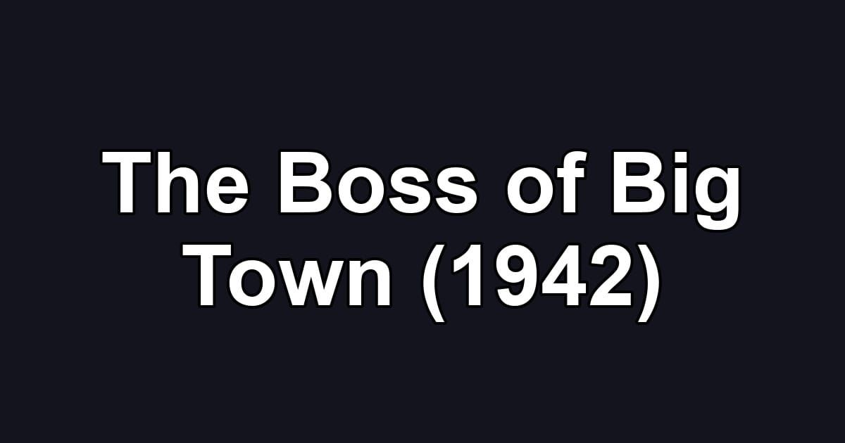 The Boss of Big Town (1942)