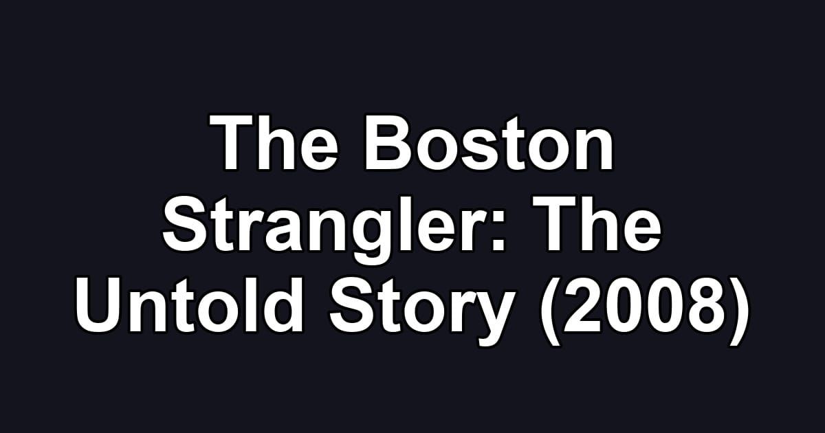 The Boston Strangler: The Untold Story (2008)