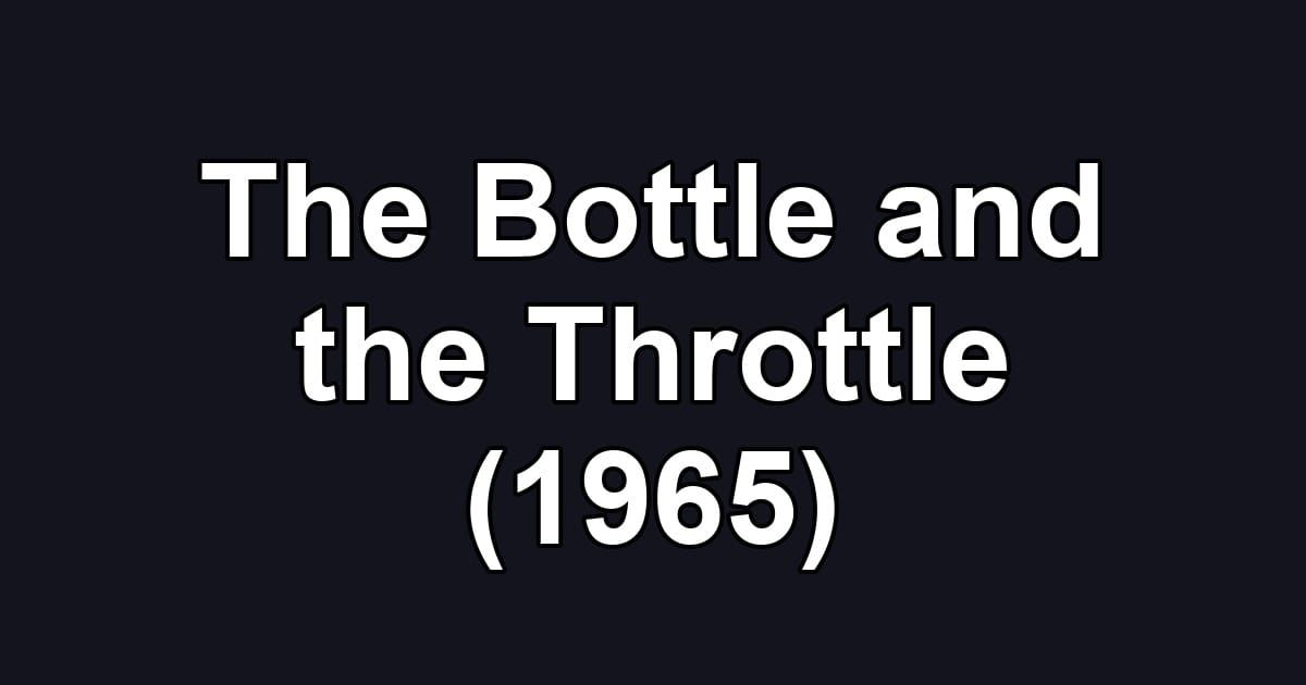 The Bottle and the Throttle (1965)