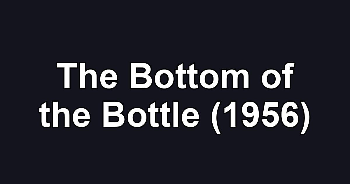 The Bottom of the Bottle (1956)