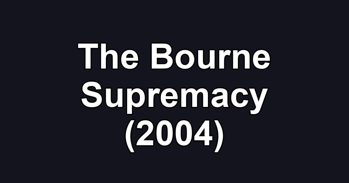 The Bourne Supremacy (2004)