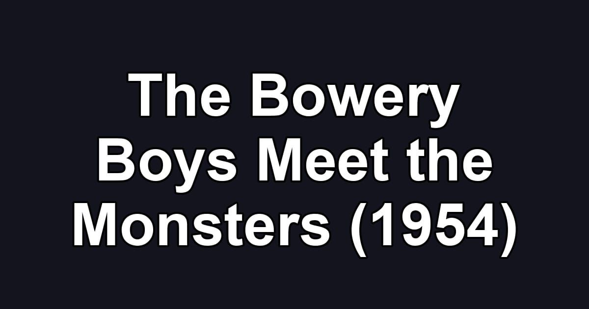 The Bowery Boys Meet the Monsters (1954)