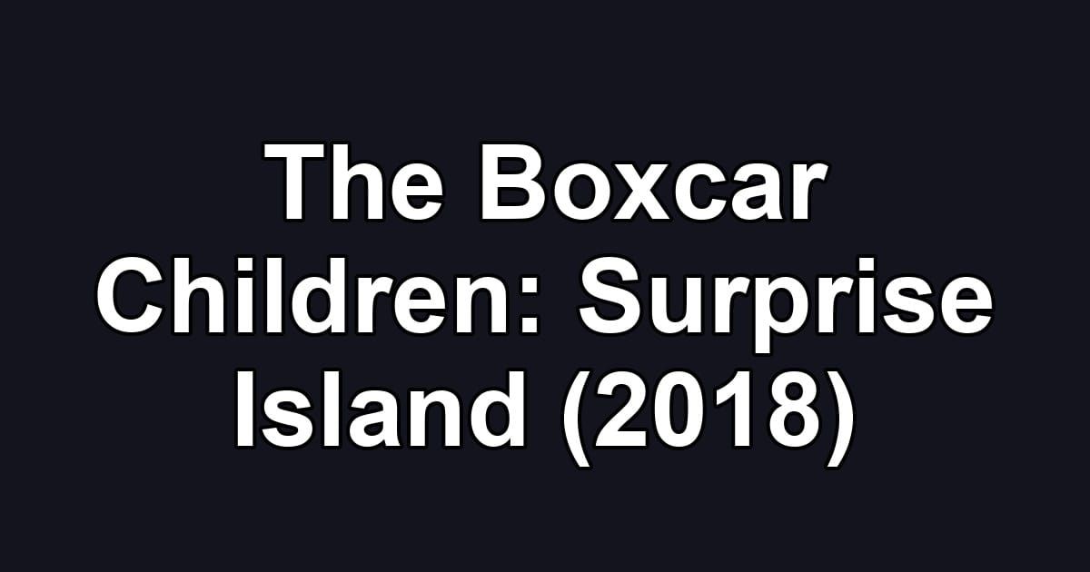 The Boxcar Children: Surprise Island (2018)