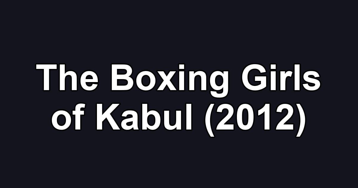 The Boxing Girls of Kabul (2012)