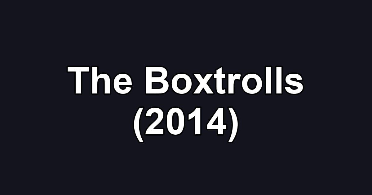 The Boxtrolls (2014)