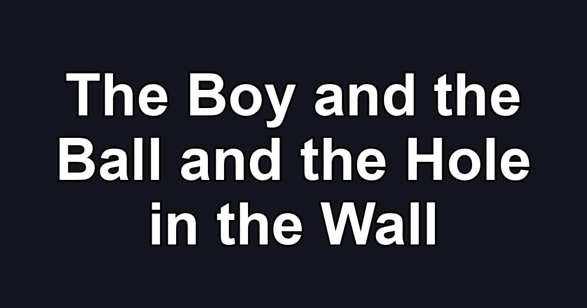 The Boy and the Ball and the Hole in the Wall