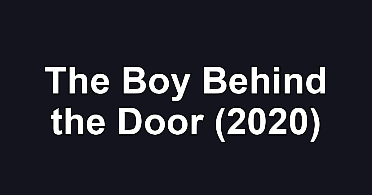 The Boy Behind the Door (2020)