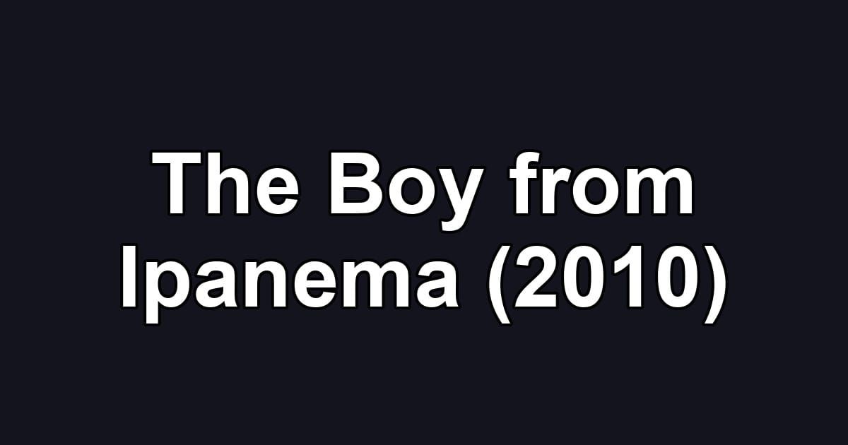 The Boy from Ipanema (2010)