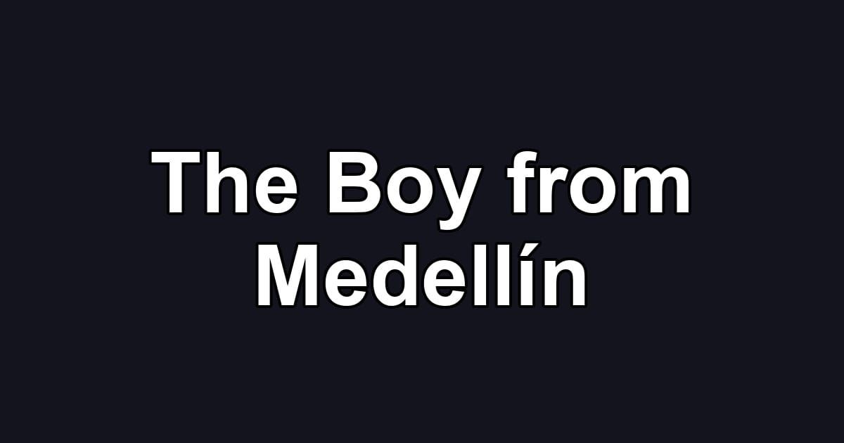 The Boy from Medellín